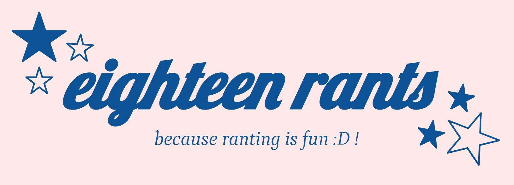 ✦⋆˙ eighteen rants ⋆˙✦